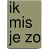 Ik mis je zo door Jacqueline Pieterson