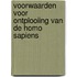 Voorwaarden voor ontplooiing van de Homo sapiens