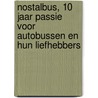 NostalBus, 10 jaar passie voor autobussen en hun liefhebbers by Sven De Boeck