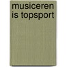 Musiceren is topsport door Linde Verjans
