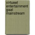 Virtueel entertainment gaat mainstream