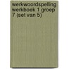 Werkwoordspelling werkboek 1 groep 7 (Set van 5) by Unknown