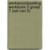 Werkwoordspelling werkboek 3 groep 7 (Set van 5) by Unknown