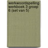 Werkwoordspelling werkboek 3 groep 6 (Set van 5) door Onbekend
