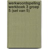 Werkwoordspelling werkboek 3 groep 5 (Set van 5) door Onbekend