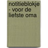 Notitieblokje - Voor de liefste oma door Znu