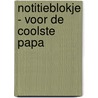 Notitieblokje - Voor de coolste papa by Znu