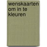 Wenskaarten om in te kleuren by Znu