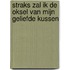 Straks zal ik de oksel van mijn geliefde kussen