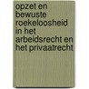 Opzet en bewuste roekeloosheid in het arbeidsrecht en het privaatrecht by Björn Schouten