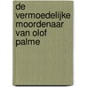 De vermoedelijke moordenaar van Olof Palme door Marc Pennartz