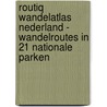 Routiq Wandelatlas Nederland - Wandelroutes in 21 nationale parken door Onbekend