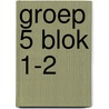 groep 5 blok 1-2 by Unknown