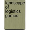 Landscape of Logistics Games by Unknown