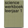 Science werkboek leerjaar 1 door S. Bakker