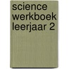 Science werkboek leerjaar 2 door S. Bakker