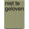 Niet te geloven door Eeuwoud Koolmees