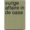 Vurige affaire in de oase by Olivia Gates