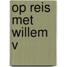 Op reis met Willem V by Anneke van Waarden-Koets