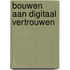 Bouwen aan digitaal vertrouwen