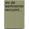 Als de werknemer verzuimt... door Jaco Coster