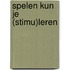 Spelen kun je (stimu)leren