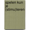Spelen kun je (stimu)leren by Noor Tromp