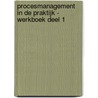 Procesmanagement in de praktijk - Werkboek deel 1 by Hugo Hendriks