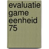Evaluatie Game Eenheid 75 by Unknown