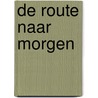 De route naar morgen door Boukje van der Pant