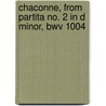 Chaconne, from Partita no. 2 in D minor, BWV 1004 by Johann Sebastian Bach