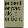Je bent er pas als je er bent door Esther Klaver