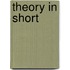 Theory in short