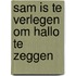 Sam is te Verlegen om Hallo te zeggen