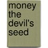 Money The Devil's Seed
