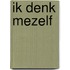 Ik Denk Mezelf