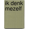 Ik Denk Mezelf door Joop Hagen