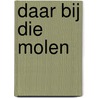 Daar bij die molen by Lutgard Mutsaers