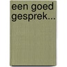 Een Goed Gesprek... by Erik Stevens