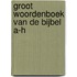 Groot Woordenboek van de Bijbel A-H