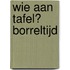 Wie aan tafel? Borreltijd