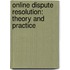 Online Dispute Resolution: Theory and Practice