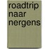 Roadtrip naar Nergens