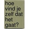 Hoe vind je zelf dat het gaat? by Japke-D. Bouma