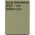 Early Blackbirds 2021 - Me before you