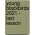 Young Blackbirds 2021 - Last Lesson