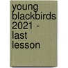 Young Blackbirds 2021 - Last Lesson by Unknown