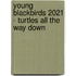 Young Blackbirds 2021 - Turtles all the Way Down