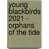 Young Blackbirds 2021 - Orphans of the Tide