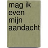 Mag ik even mijn aandacht door Inger Strietman